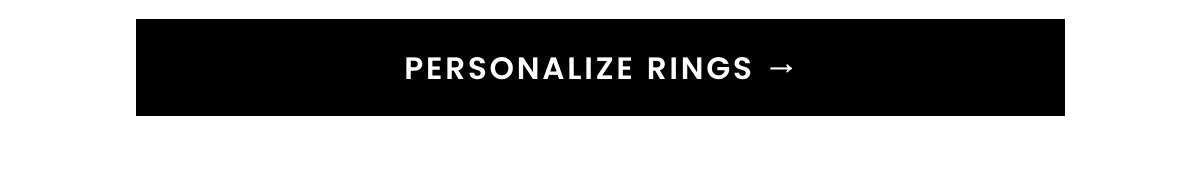 PERSONALIZE RINGS →