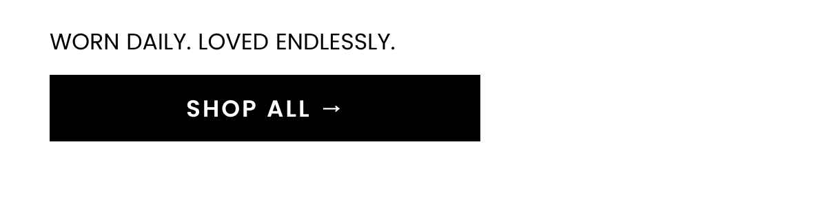 Worn daily. Loved endlessly.