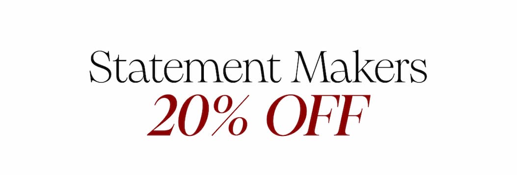 Statement Makers. 20% OFF