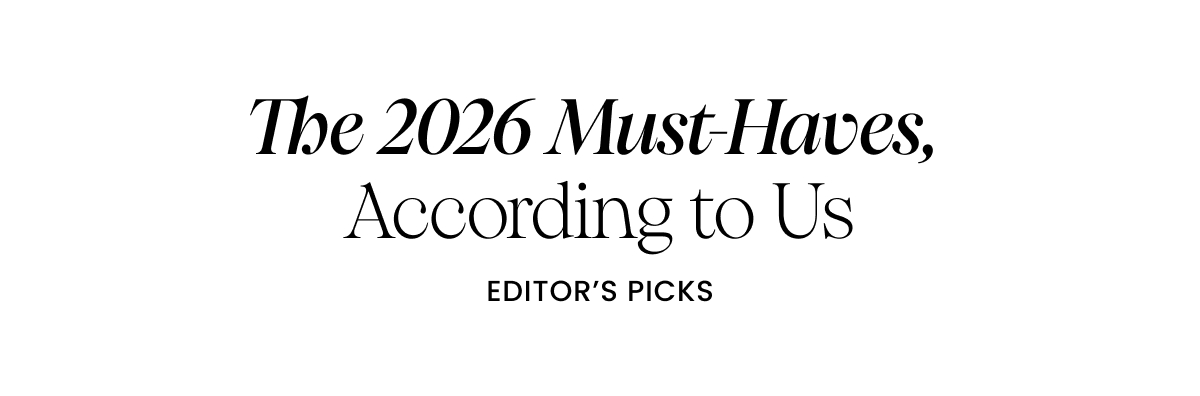 The 2026 Must-Haves, According to Us. Editor's Picks