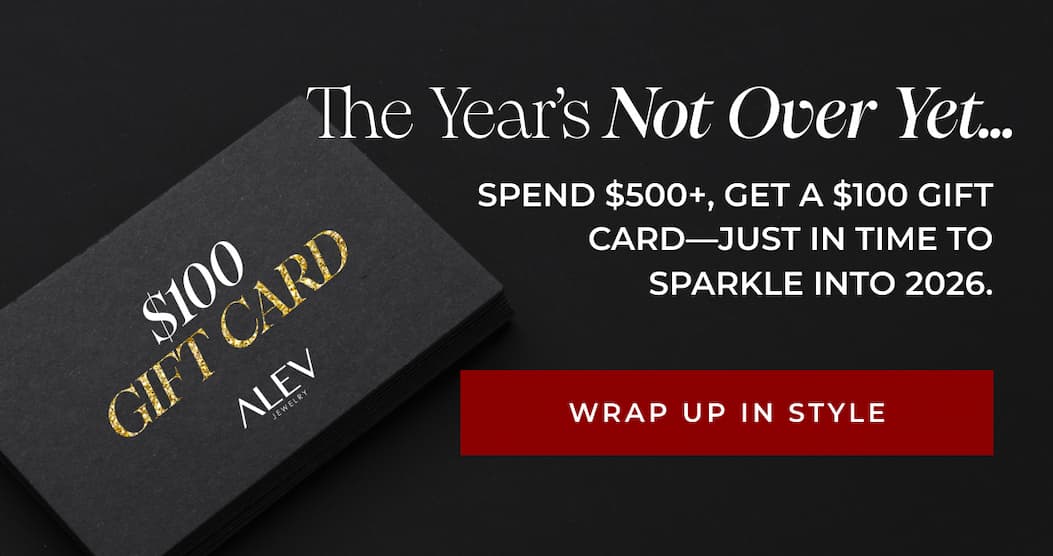 The Year's Not Over Yet…Spend $500+, get a $100 Gift Card—just in time to sparkle into 2026.