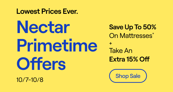 Nectar Primetime Offers: Save up to 50% on Mattresses* + Take an Extra 15% Off.
