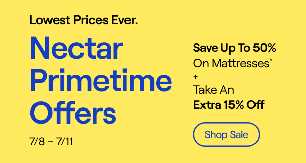 Nectar Primetime Offers: Save up to 50% on Mattresses* + Take an Extra 15% Off.
