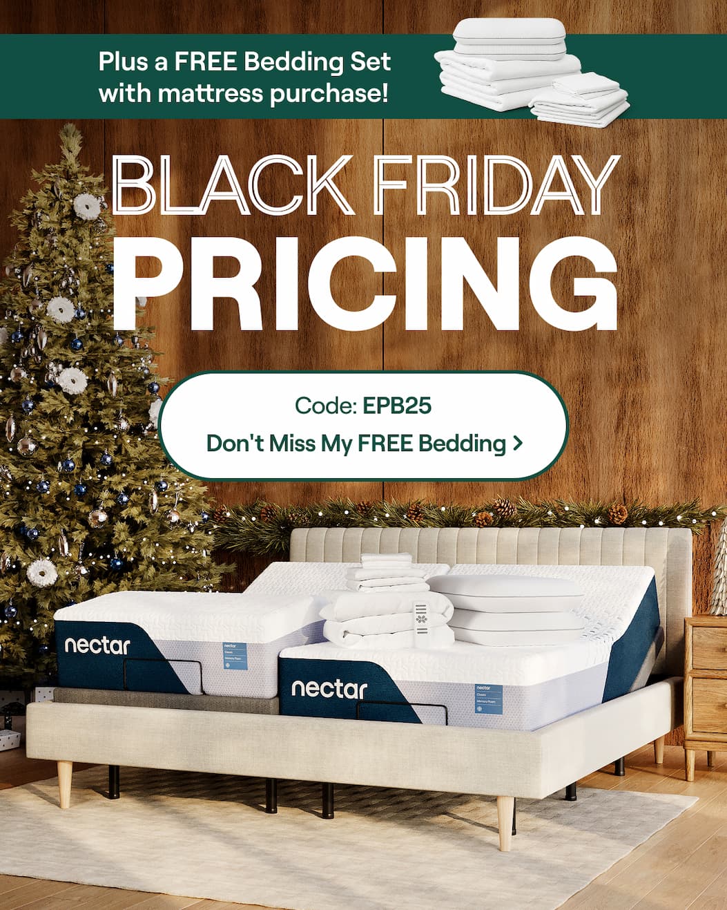 Black Friday Pricing PLUS a Bonus Bedding Set with mattress purchase! Use Code: EPB25 >