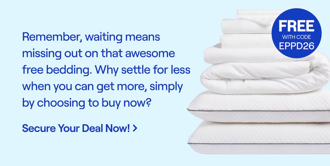 Remember, waiting means missing out on that awesome free bedding. Why settle for less when you can get more, simply by choosing to buy now? Secure Your Deal Now! Code: EPPD26