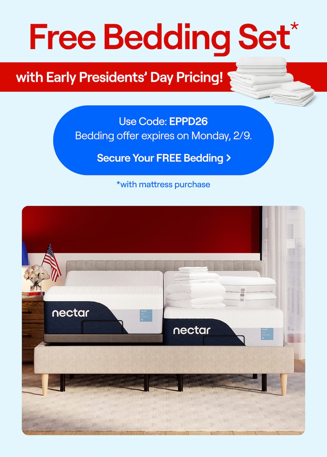FREE Bedding Set with mattress purchase + Early Presidents' Day Pricing! Use Code: EPPD26 >