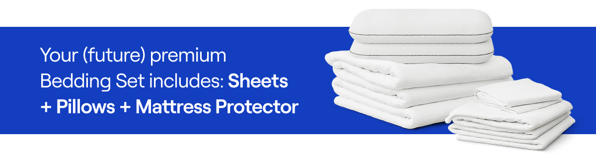 Your (future) premium  Bedding Set includes: Sheets  + Pillows + Mattress Protector