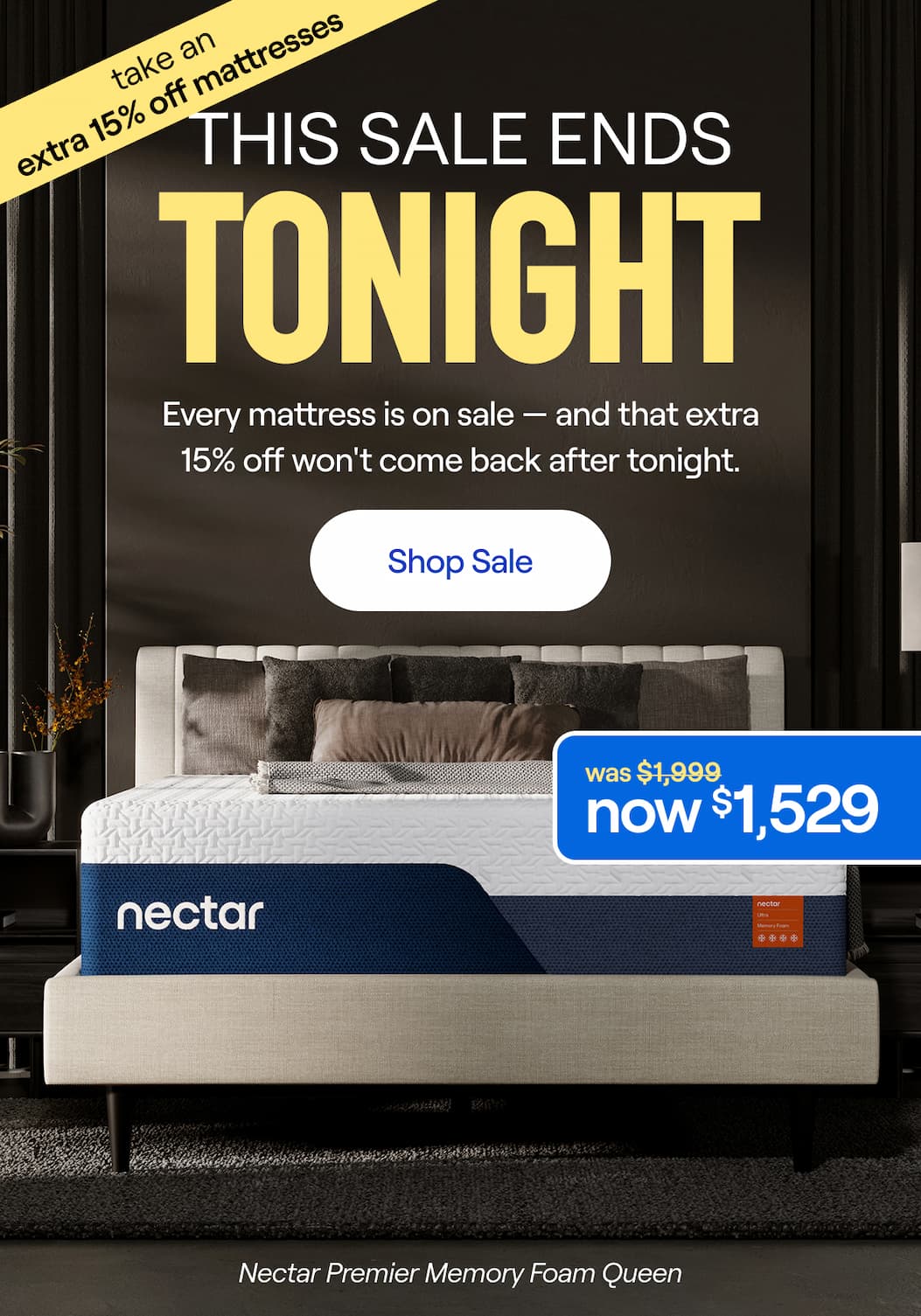 Price Drop: Take an extra 15% off all mattresses. Plus up to 50% on mattresses