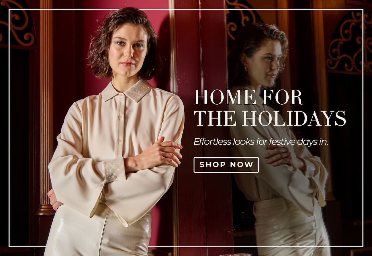 HOME FOR THE HOLIDAYS. Effortless looks for festive days in. Shop Holiday 2025.