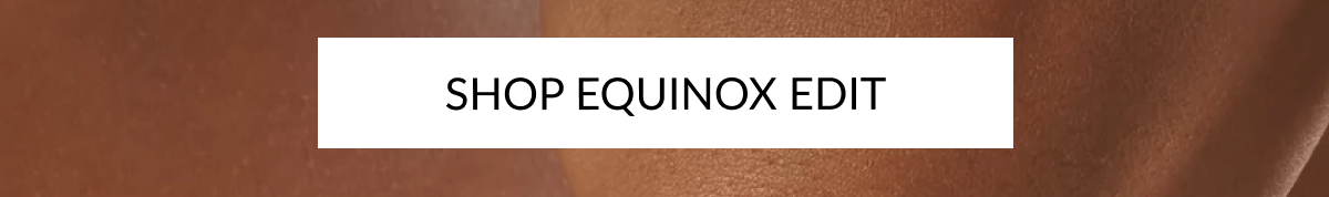 SHOP EQUINOX EDIT