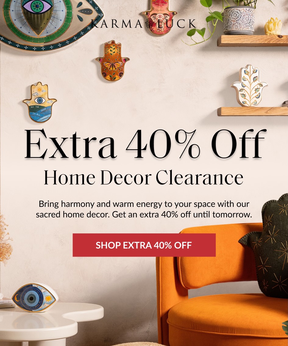 Extra 40% Off Home Decor Clearance Bring harmony and warm energy to your space with our sacred home decor. Get an extra 40% off until tomorrow. SHOP EXTRA 40% OFF