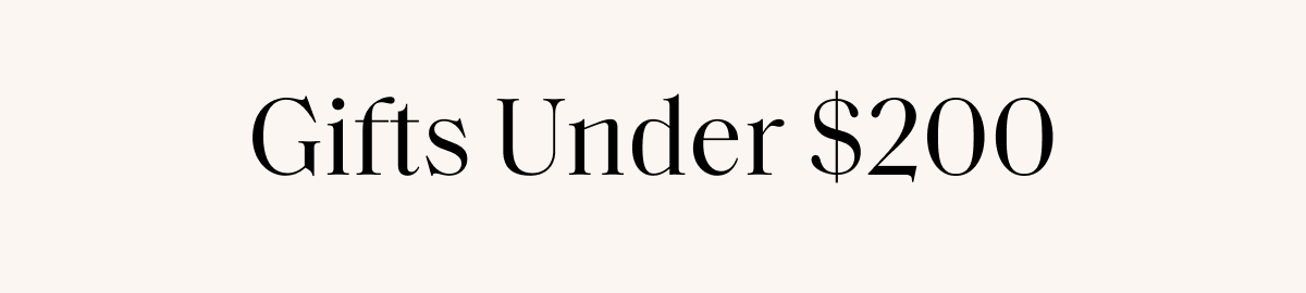 Gifts Under $200 SHOP GIFTS