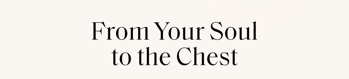 From Your Soul to the Chest
