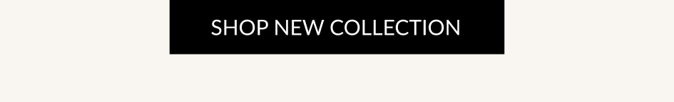 SHOP NEW COLLECTION