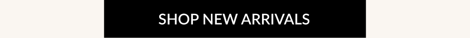 SHOP NEW ARRIVALS