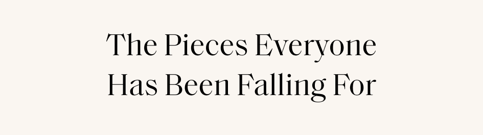 The Pieces Everyone Has Been Falling For