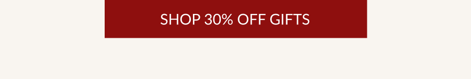 SHOP 30% OFF GIFTS