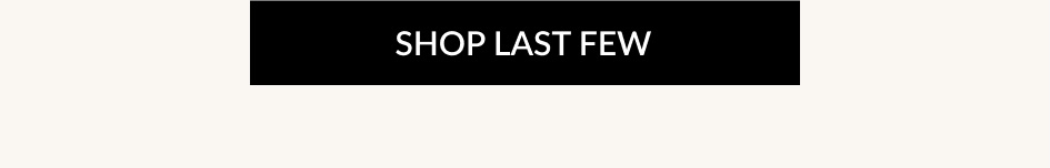 SHOP LAST FEW