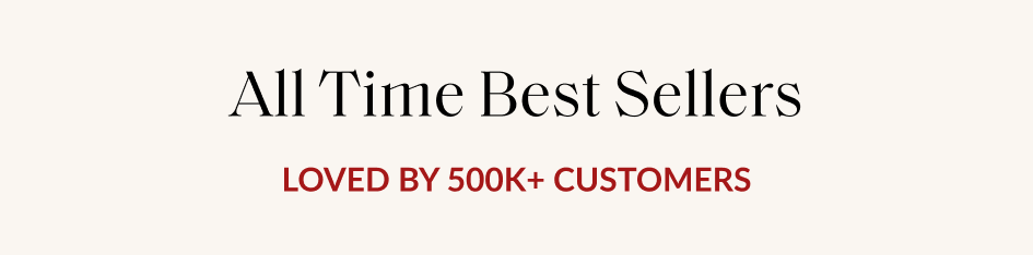 All Time Best Sellers LOVED BY 500K+ CUSTOMERS