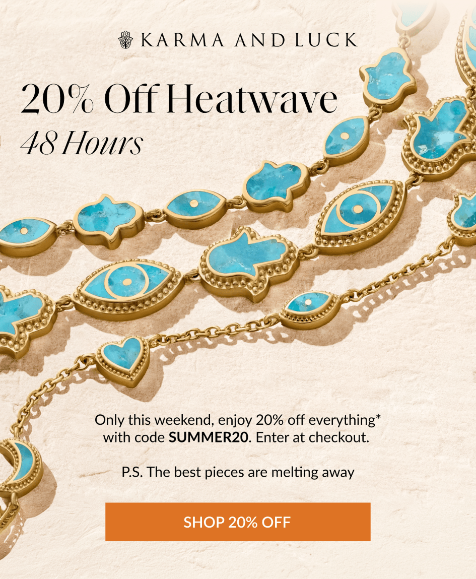20% Off Heatwave 48 Hours Only this weekend, enjoy 20% off everything* with code SUMMER20. Enter at checkout. P.S. The best pieces are melting away SHOP 20% OFF