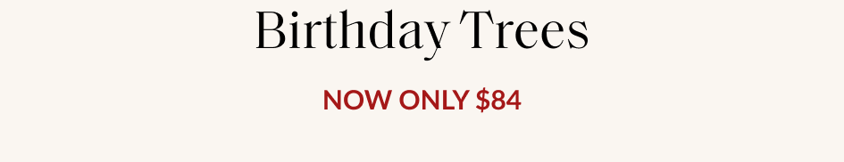 Birthday Trees NOW ONLY $84