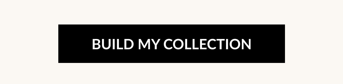 BUILD MY COLLECTION