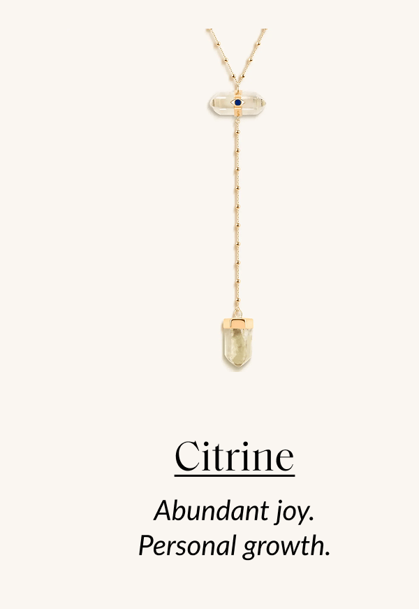 Citrine Abundant joy. Personal growth.