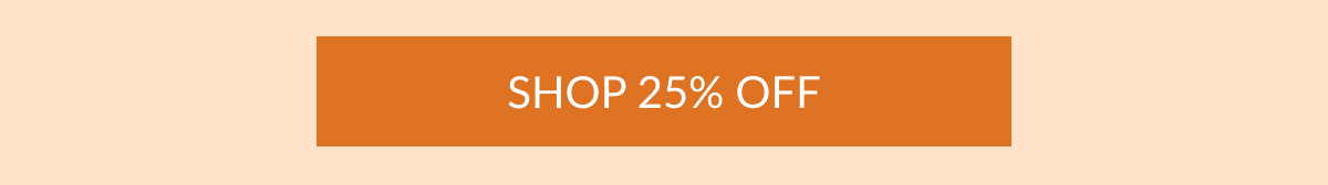 SHOP 25% OFF