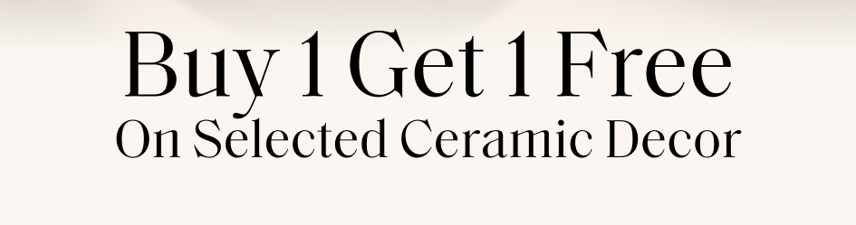 Buy 1 Get 1 Free On Selected Ceramic Decor