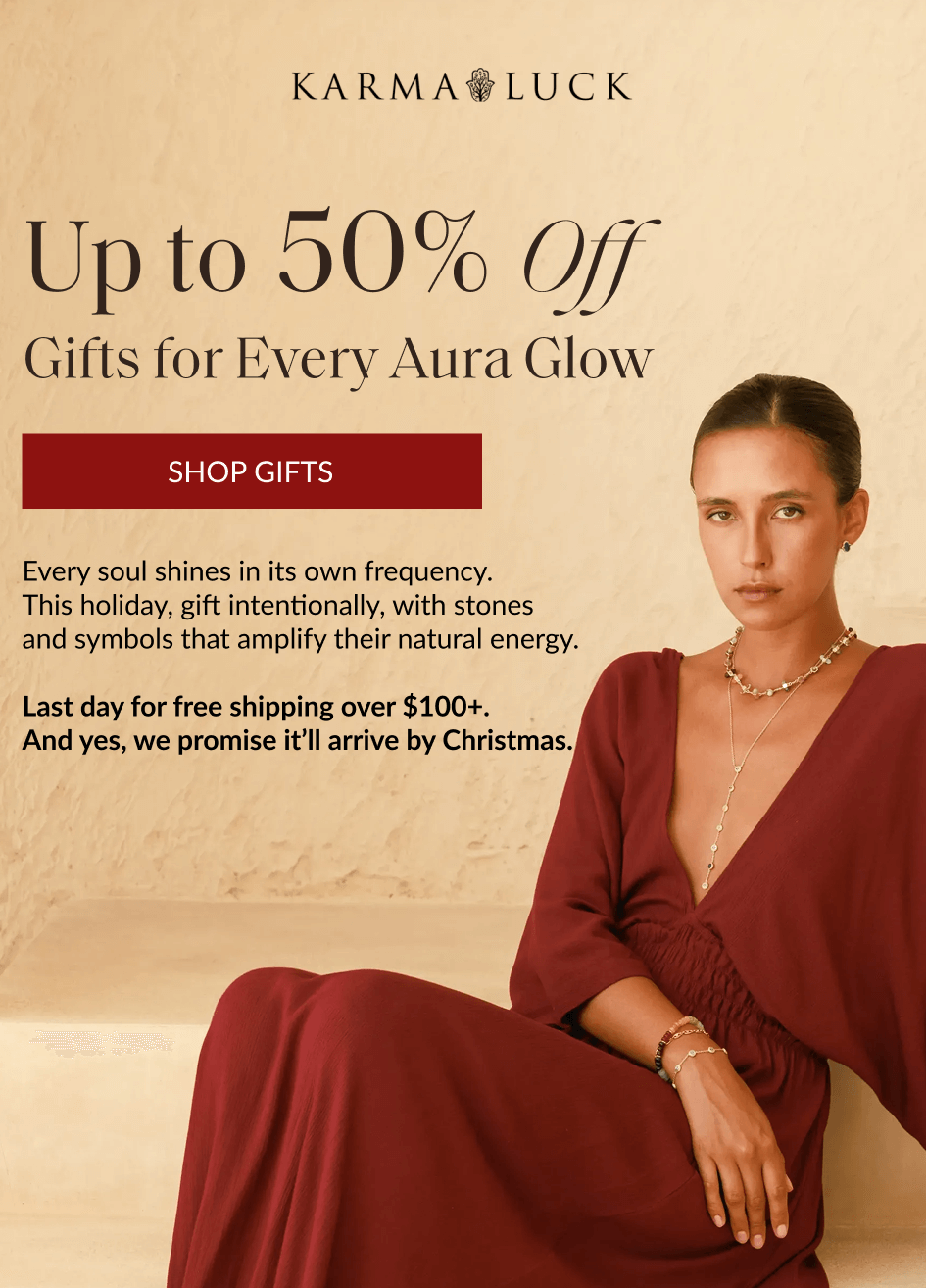 Up to 50% Off Gifts for Every Aura Glow SHOP GIFTS Every soul shines in its own frequency. This holiday, gift intentionally, with stones and symbols that amplify their natural energy. Last day for free shipping over $100+. And yes, we promise it'll arrive by Christmas.