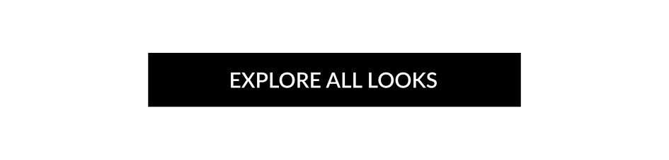 EXPLORE ALL LOOKS