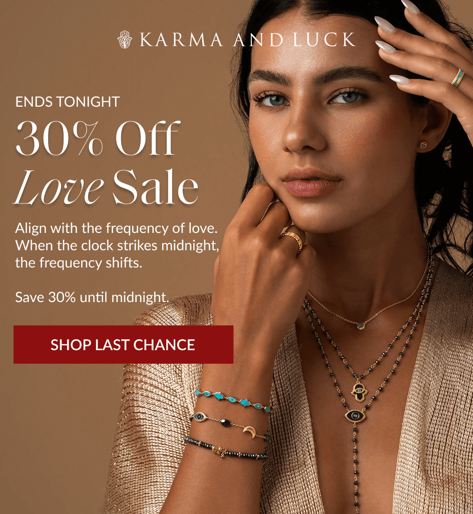 ENDS TONIGHT 30% Off Love Sale Align with the frequency of love. When the clock strikes midnight, the frequency shifts. Save 30% until midnight. SHOP LAST CHANCE