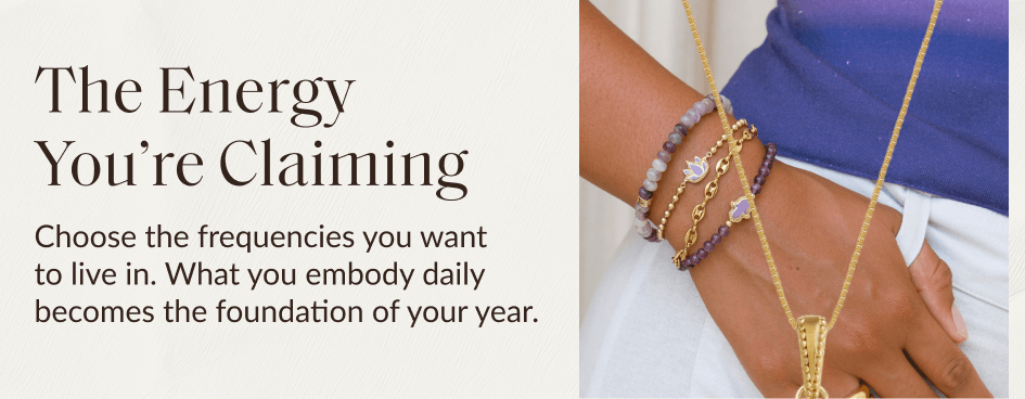 The Energy You're Claiming Choose the frequencies you want to live in. What you embody daily becomes the foundation of your year.