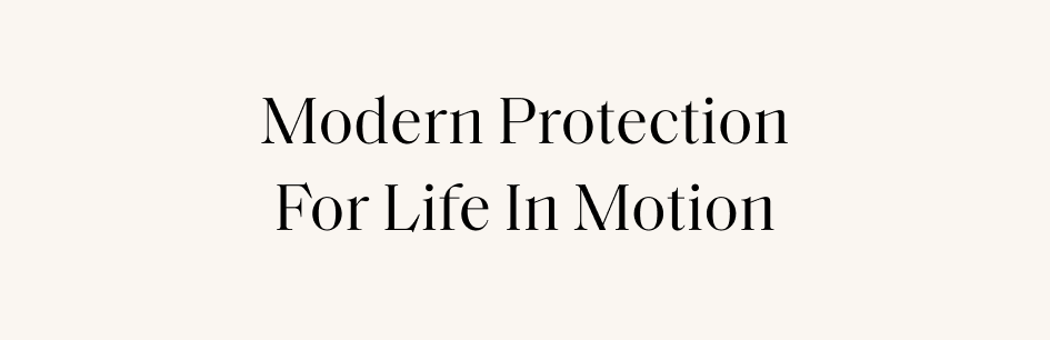Modern Protection For Life In Motion