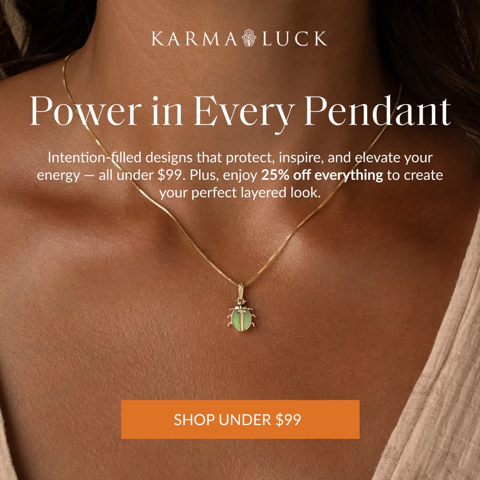 Power in Every Pendant Intention-filled designs that protect, inspire, and elevate your energy - all under $99. Plus, enjoy 25% off everything to create your perfect layered look. | SHOP UNDER $99