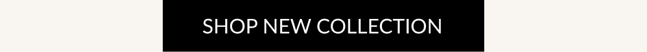 SHOP NEW COLLECTION