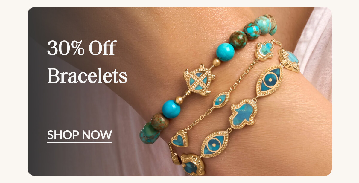 30% OFF- Bracelets- SHOP NOW