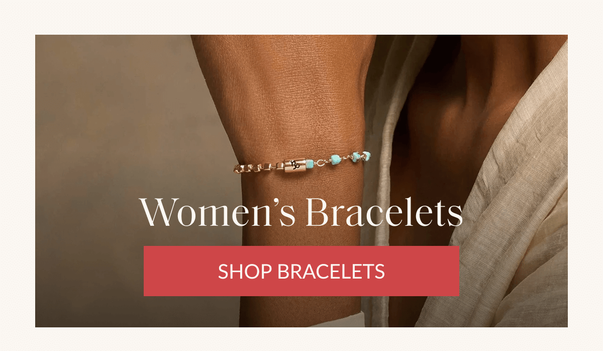 Women's Bracelets SHOP BRACELETS