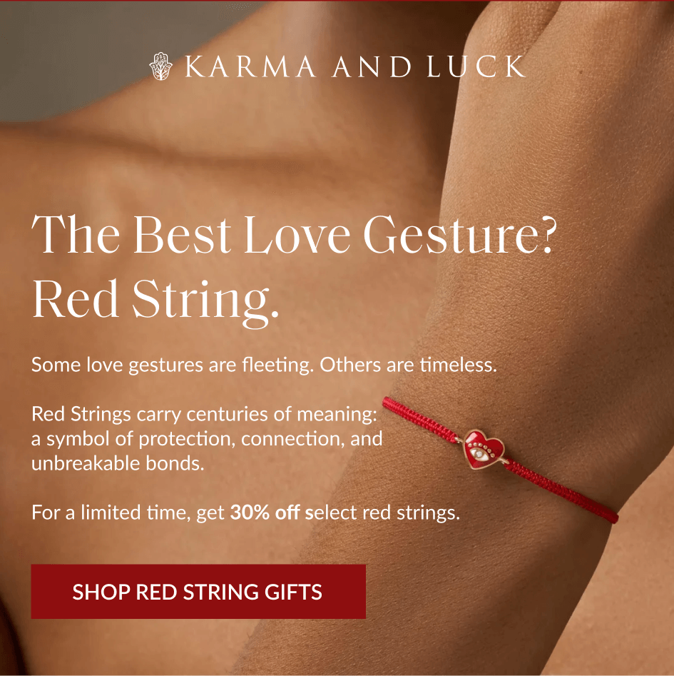 The Best Love Gesture? Red String. Some love gestures are fleeting. Others are timeless. Red Strings carry centuries of meaning: a symbol of protection, connection, and unbreakable bonds. For a limited time, get 30% off select red strings. SHOP RED STRING GIFTS