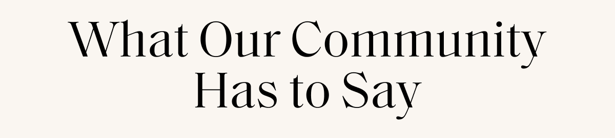 What Our Community Has to Say