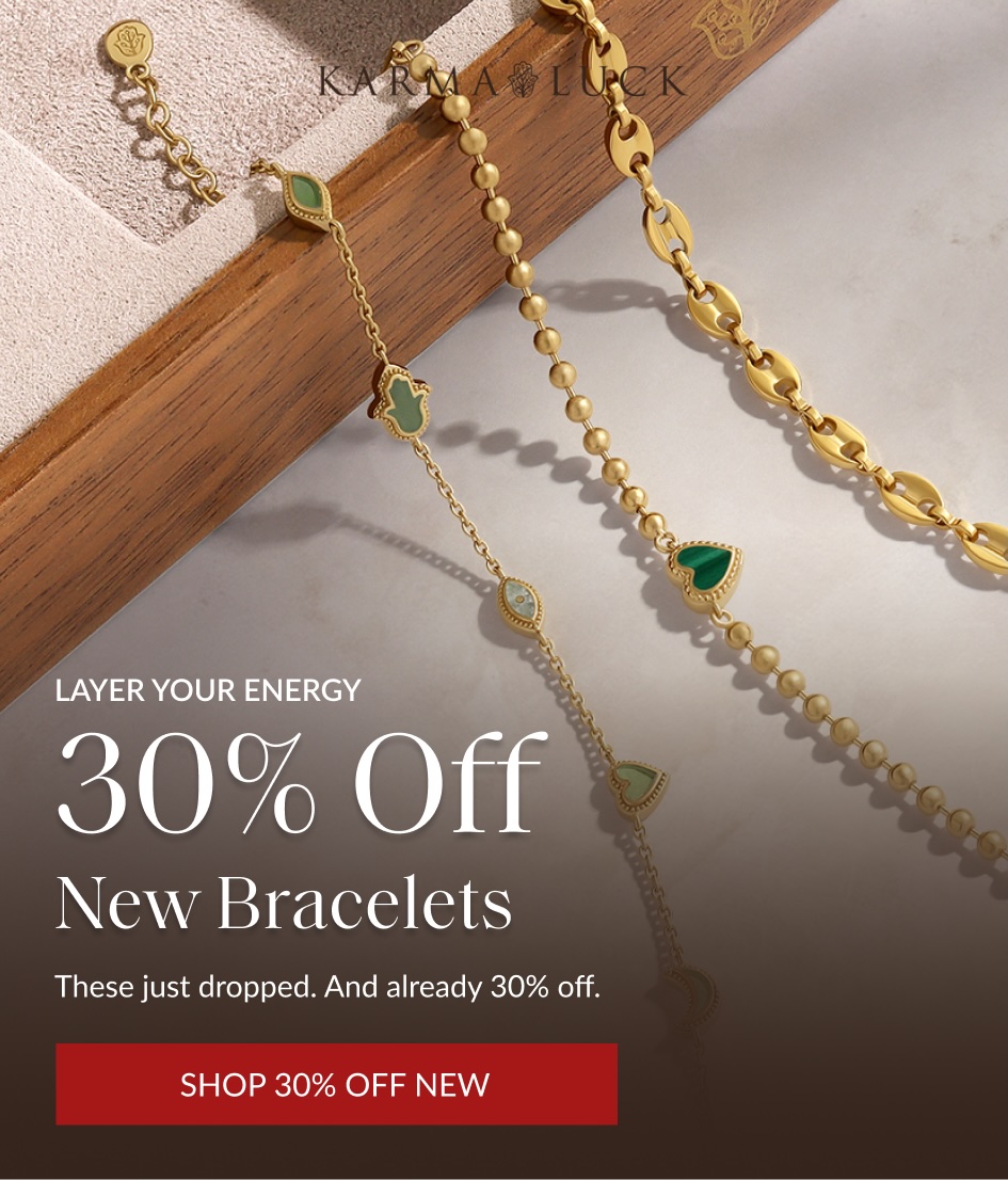 LAYER YOUR ENERGY 30% Off New Bracelets These just dropped. And already 30% off. SHOP 30% OFF NEW