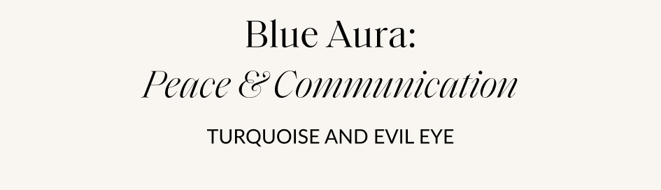 Blue Aura: Peace & Communication TURQUOISE AND EVIL EYE