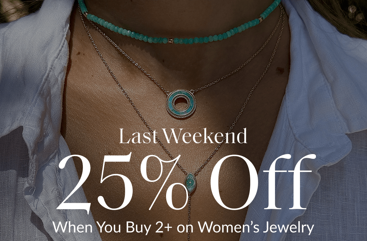 Last Weekend 25% Off When You Buy 2+ on Women's Jewelry