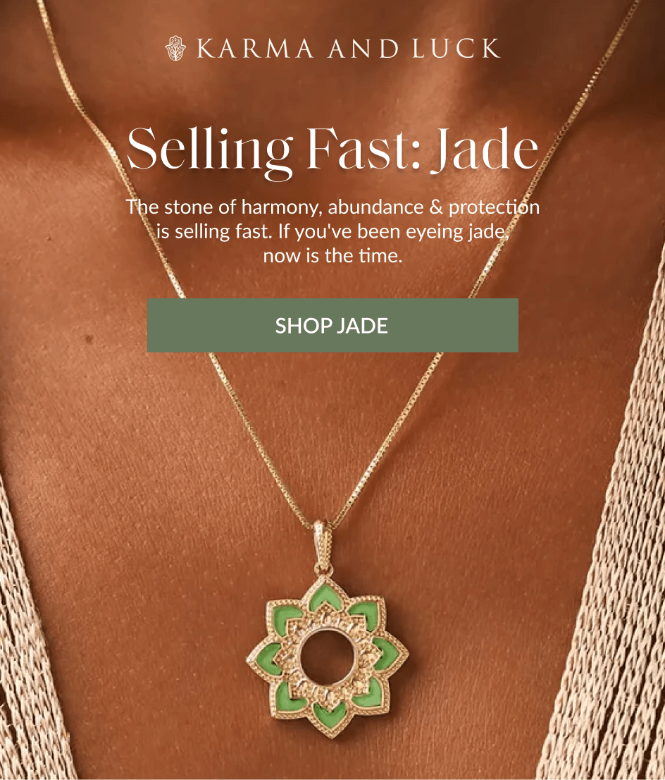 Selling Fast: Jade The stone of harmony, abundance & protection is selling fast. If you've been eyeing jade now is the time. SHOP JADE