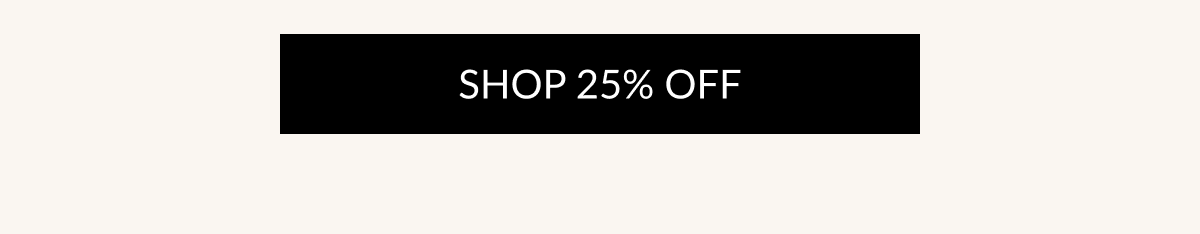 SHOP 25% OFF