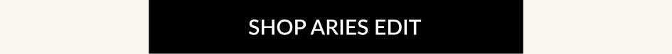 SHOP ARIES EDIT