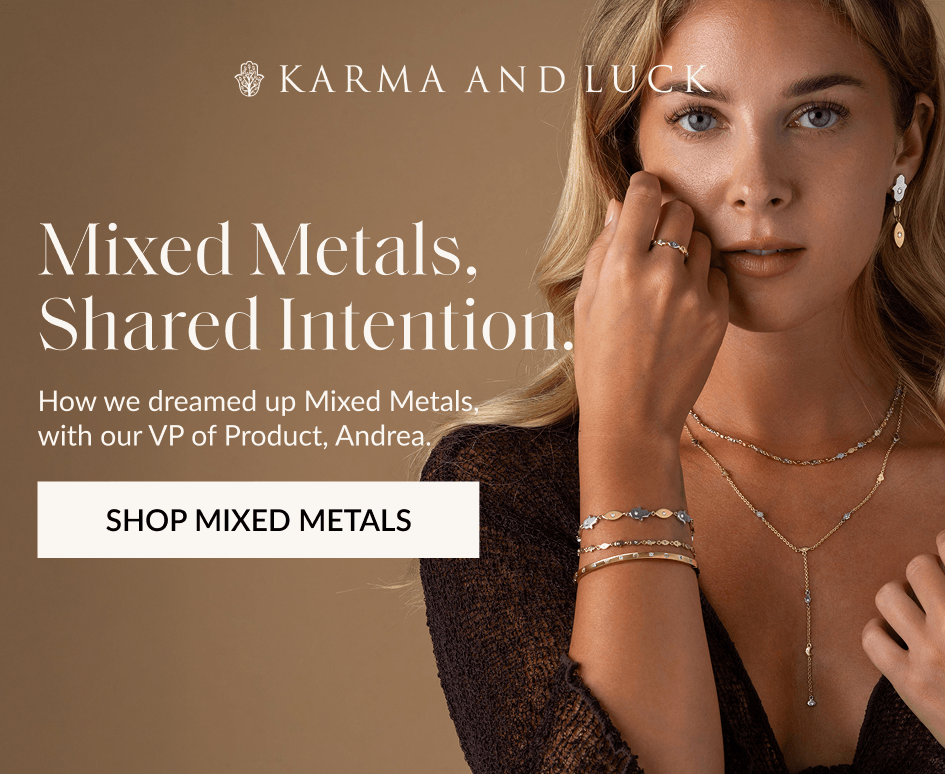 Mixed Metals, Shared Intention. How we dreamed up Mixed Metals, with our VP of Product, Andrea. SHOP MIXED METALS