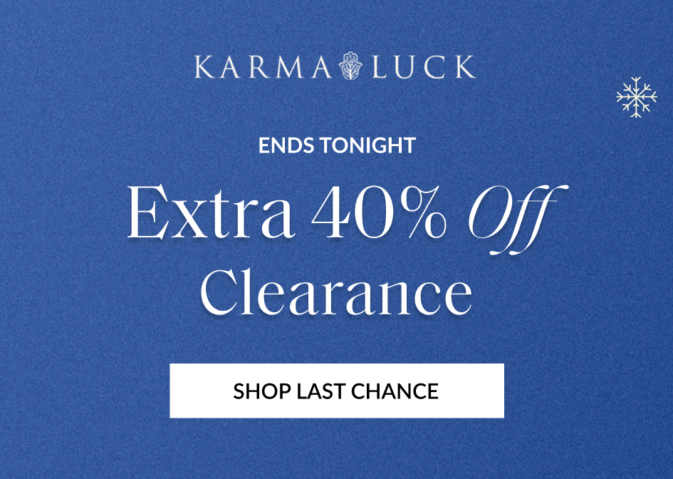 KARMA@LUCK ENDS TONIGHT Extra 40% Off Clearance SHOP LAST CHANCE