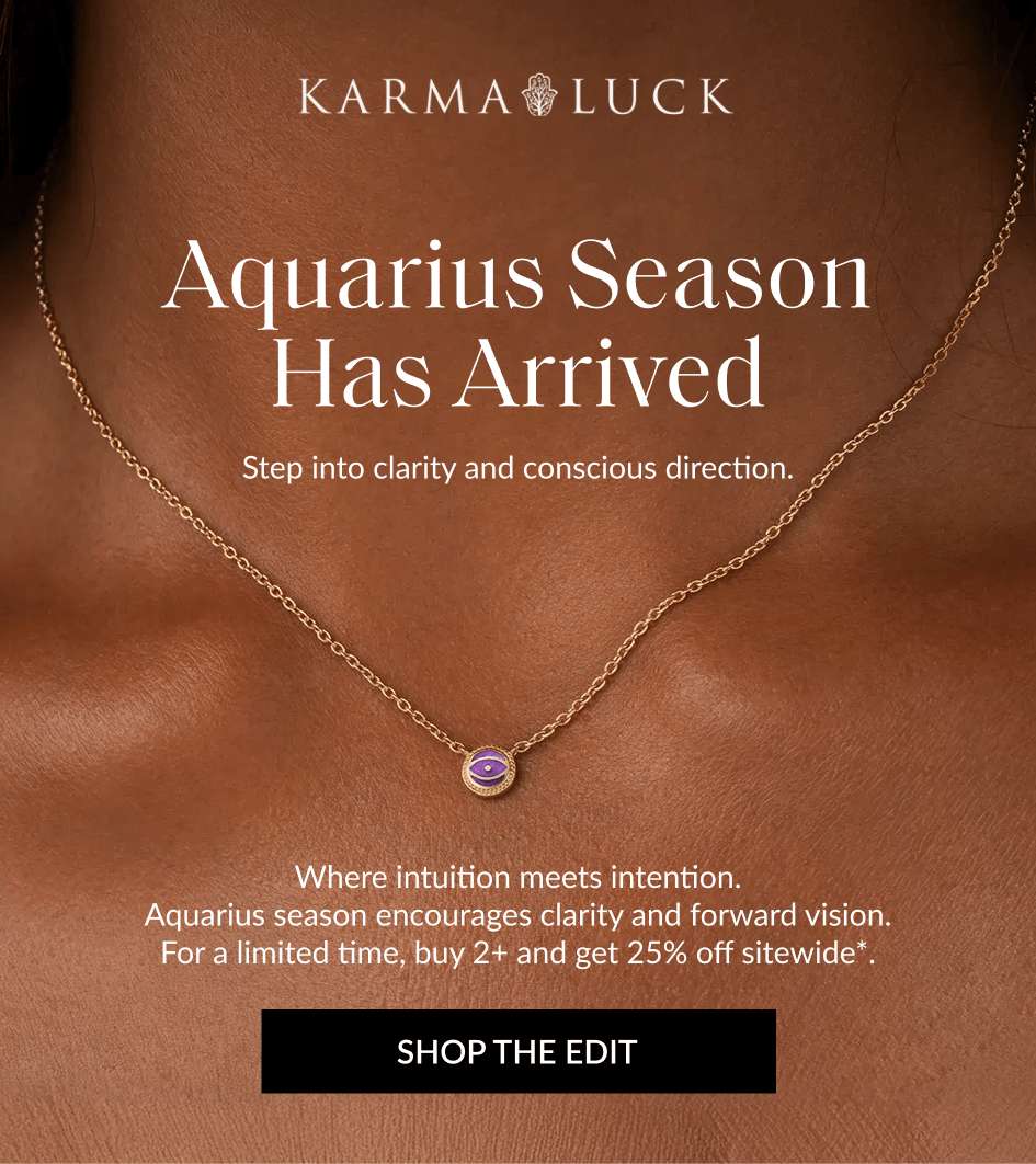 Aquarius Season Has Arrived Step into clarity and conscious direction. Where intuition meets intention. Aquarius season encourages clarity and forward vision. For a limited time, buy 2+ and get 25% off sitewide*. SHOP THE EDIT