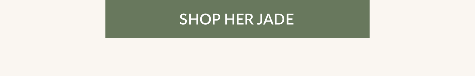 SHOP HER JADE